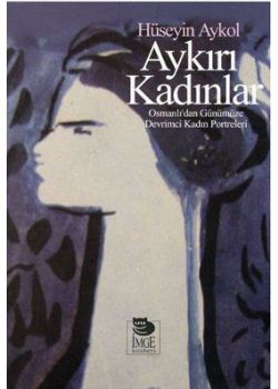 Aykırı Kadınlar   Osmanlı'dan Günümüze   Devrimci Kadın Portreleri