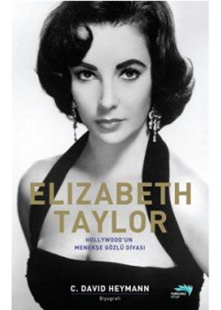 Elizabeth Taylor - Hollywood'un Menekşe Gözlü Divası