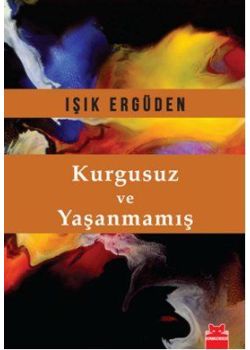 Kurgusuz ve Yaşanmamış