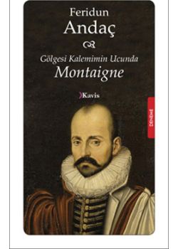 Gölgesi Kalemimin Ucunda: Montaigne