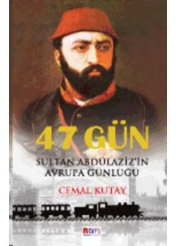 47 Gün - Sultan Abdülaziz'in Avrupa Günlüğü