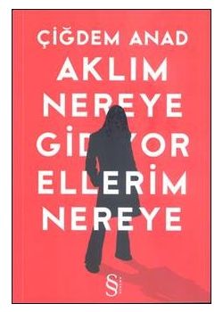 Aklım Nereye Gidiyor Ellerim Nereye