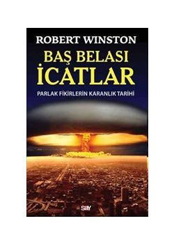 Baş Belası İcatlar   Parlak Fikirlerin Karanlık Tarihi