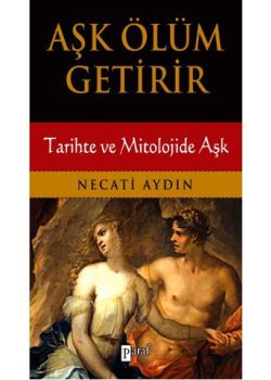 Aşk Ölüm Getirir  Tarihte ve Mitolojide Aşk