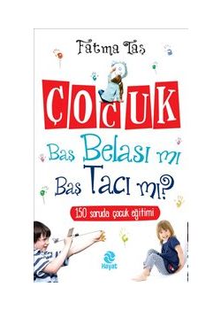 Çocuk Baş Belası mı Baş Tacı mı