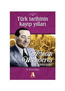 Türk Tarihinin Kayıp Yılları  Adnan Menderes Nasıl Öldürüldü?