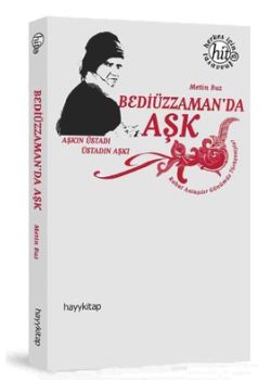 Bediüzzaman'da Aşk - Aşkın Üstadı, Üstadın Aşkı