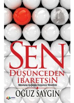 Sen Düşünceden İbaretsin Mevlana Işığında Düşünce Yönetimi