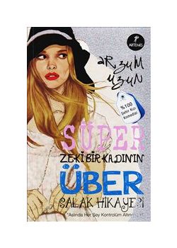 Süper Zeki Bir Kadının Über Salak Hikayesi