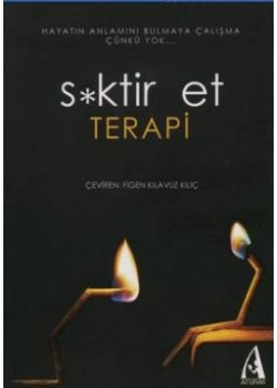 S*ktir Et Terapi  Hayatın Anlamını  Bulmaya Çalışma Çünkü Yok