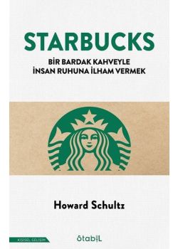Starbucks - Bir Bardak Kahveyle İnsan Ruhuna İlham Vermek