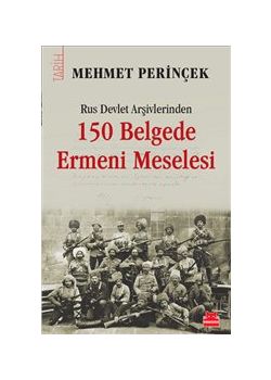 Rus Devlet Arşivlerinden 150 Belgede Ermeni Meselesi