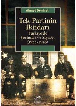 Tek Partinin İktidarı -  Türkiye'de Seçimler ve Siyaset  (1923-1946)
