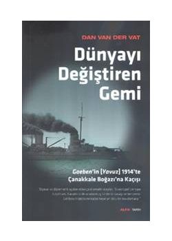 Dünyayı Değiştiren Gemi  Goeben’in (Yavuz)  1914’te Çanakkale Boğazı’na Kaçışı