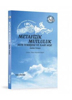 Metafizik Mutluluk - Nefs Terbiyesi ve İlahi Neşe