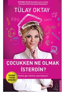 Çocukken Ne Olmak İsterdin?  Henüz Geç Kalmış Sayılmazsın