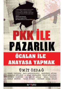 PKK ile Pazarlık  Öcalan ile Anayasa Yapmak