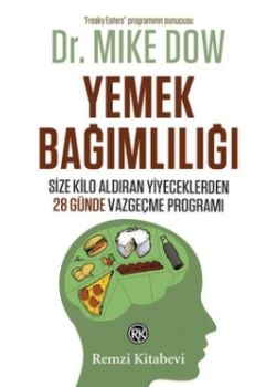 Yemek Bağımlılığı  Size Kilo Aldıran Yiyeceklerden   28 Günde Vazgeçme Programı