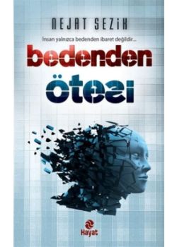 Bedenden Ötesi  İnsan Yalnızca  Bedenden İbaret Değildir