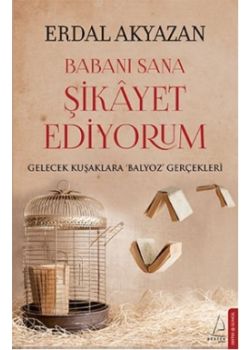 Babanı Sana Şikayet Ediyorum -  Gelecek Kuşaklara Balyoz Gerçekleri