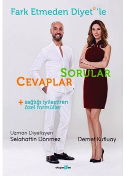 Fark Etmeden Diyet'le:   Sorular, Cevaplar,  Sağlığı İyileştiren Formüller