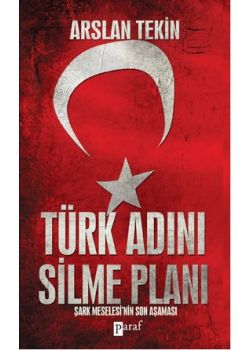 Türk Adını Silme Planı - Şark Meselesi'nin Son Aşaması
