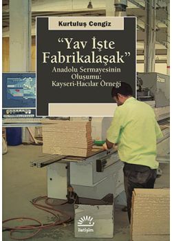 Yav İşte Fabrikalaşak  (Anadolu Sermayesinin Oluşumu)