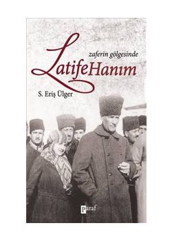 Zaferin Gölgesinde Latife Hanım