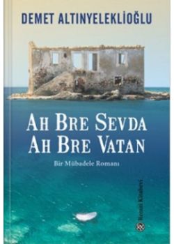 Ah Bre Sevda Ah Bre Vatan - Bir Mübadele Romanı