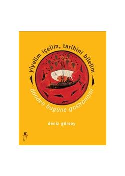 Yiyelim İçelim Tarihini Bilelim  Dünden Bugüne Gastronomi