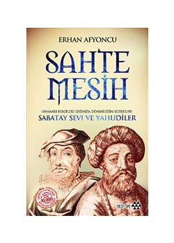 Sahte Mesih  Osmanlı Belgeleri Işığında  Dönmeliğin Kurucusu  Sabatay Sevi ve Yahudiler