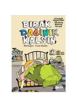 Bırak Dağınık Kalsın  Gündelik Hayata Dair  115 Garip Bilimsel Gerçek