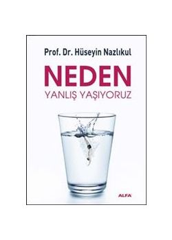 Neden Yanlış Yaşıyoruz