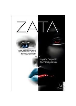 Zata : Beyazı Siyahla Kirletebilirsin  Ama Siyahı Beyazla Temizleyemezsin