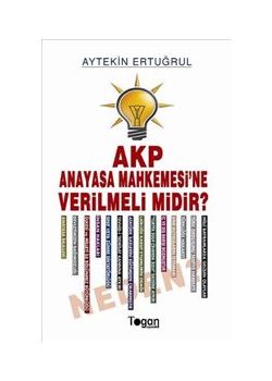 AKP Anayasa Mahkemesine  Verilmeli midir