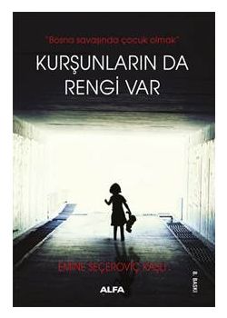 Kurşunların da Rengi Var  Bosna Savaşında Çocuk Olmak