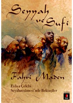 Seyyah ve Sufi - Evliya Çelebi Seyahatnamesi’nde Bektaşiler