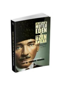 Atatürk'ü Mutlu Eden ve Üzen Anılar
