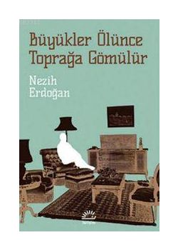 Büyükler Ölünce Toprağa Gömülür