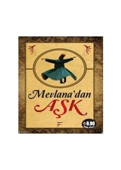 Mevlana'dan Aşk  Mevlana Celaleddin-i Rumi