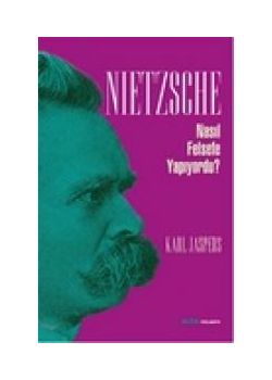 Nietzsche Nasıl Felsefe Yapıyordu?