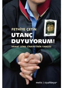 Utanç Duyuyorum - Hrant Dink  Cinayetinin Yargısı
