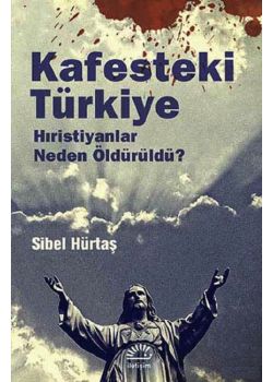 Kafesteki Türkiye - Hıristiyanlar Neden Öldürüldü?