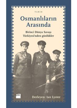 Osmanlıların Arasında  (Birinci Dünya Savaşı  Türkiyesi'nden Günlükler)
