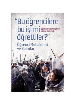 Bu Öğrencilere  Bu İşi mi Öğrettiler   Öğrenci Muhalefeti ve  Baskılar