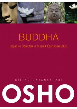 Buddha - Hayatı ve Öğretileri ve  İnsanlık Üzerindeki Etkisi