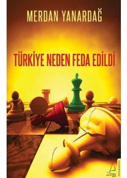 Türkiye Neden Feda Edildi