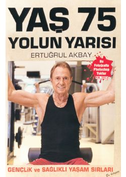 Yaş 75 Yolun Yarısı  Gençlik ve Sağlıklı Yaşam Sırları