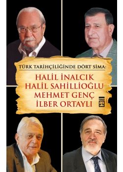 Türk Tarihçiliğinde Dört Sima:  Halil İnalcık, Halil Sahillioğlu,  Mehmet Genç, İlber Ortaylı