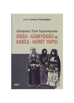 Günümüz Türk Toplumunda  Doğu - Güneydoğu ve  Kabile - Aşiret Yapısı